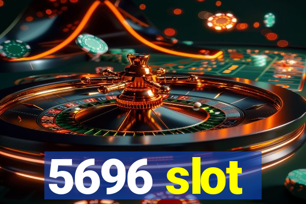 5696 slot